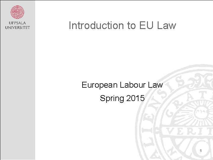 Introduction to EU Law European Labour Law Spring 2015 1 