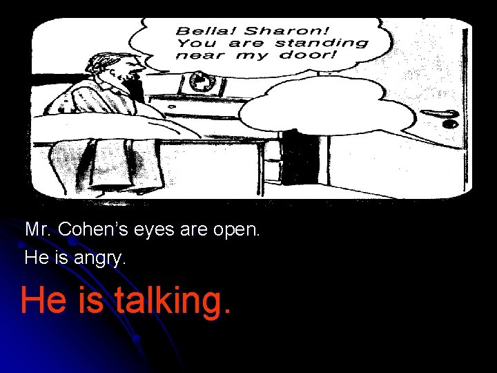 Mr. Cohen’s eyes are open. He is angry. He is talking. 