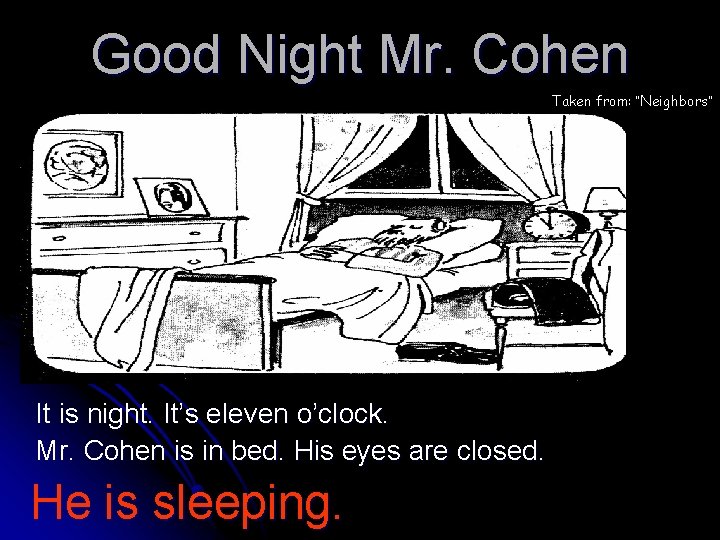 Good Night Mr. Cohen Taken from: “Neighbors” It is night. It’s eleven o’clock. Mr.