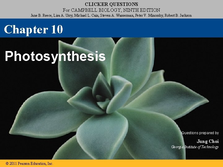 CLICKER QUESTIONS For CAMPBELL BIOLOGY, NINTH EDITION Jane B. Reece, Lisa A. Urry, Michael