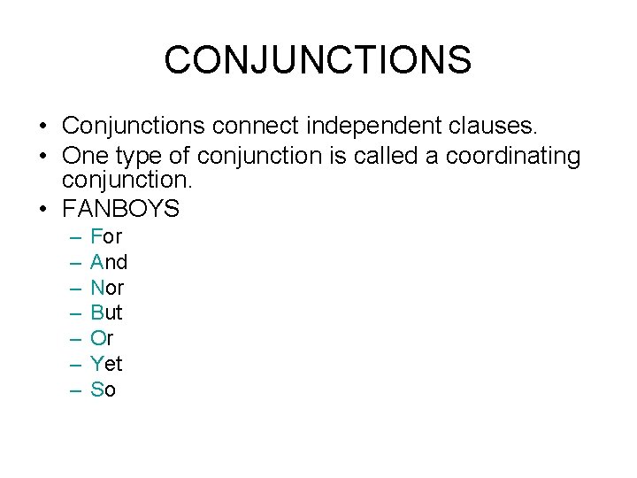 CONJUNCTIONS • Conjunctions connect independent clauses. • One type of conjunction is called a