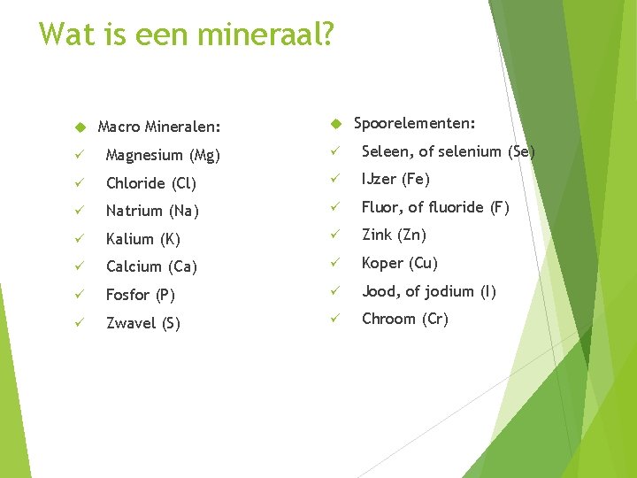 Wat is een mineraal? Spoorelementen: Macro Mineralen: ü Magnesium (Mg) ü Seleen, of selenium