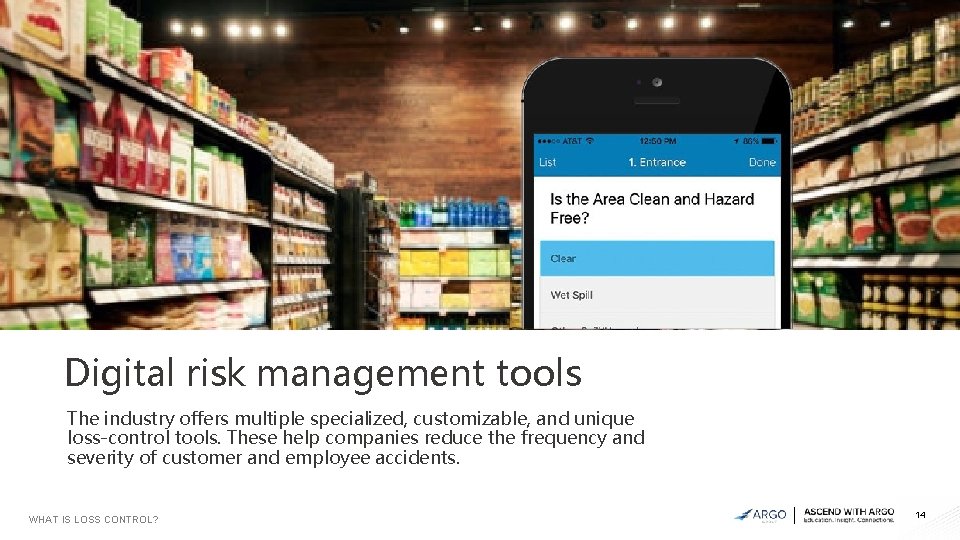 Digital risk management tools The industry offers multiple specialized, customizable, and unique loss-control tools.