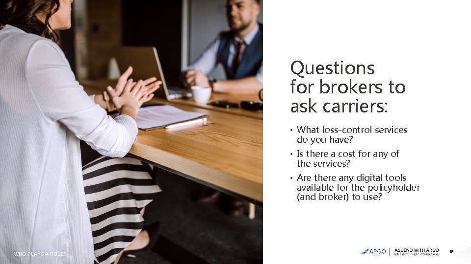 Questions for brokers to ask carriers: • What loss-control services do you have? •
