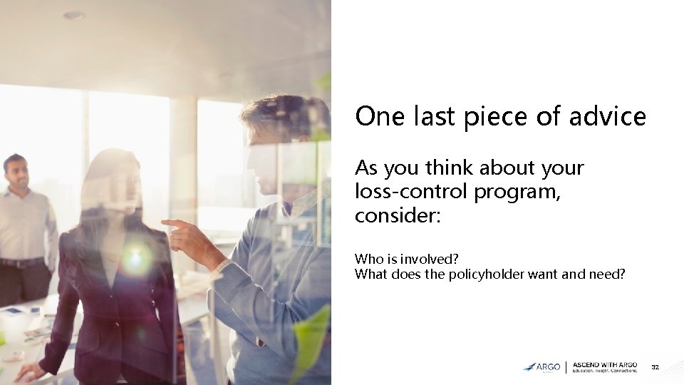 One last piece of advice As you think about your loss-control program, consider: Who