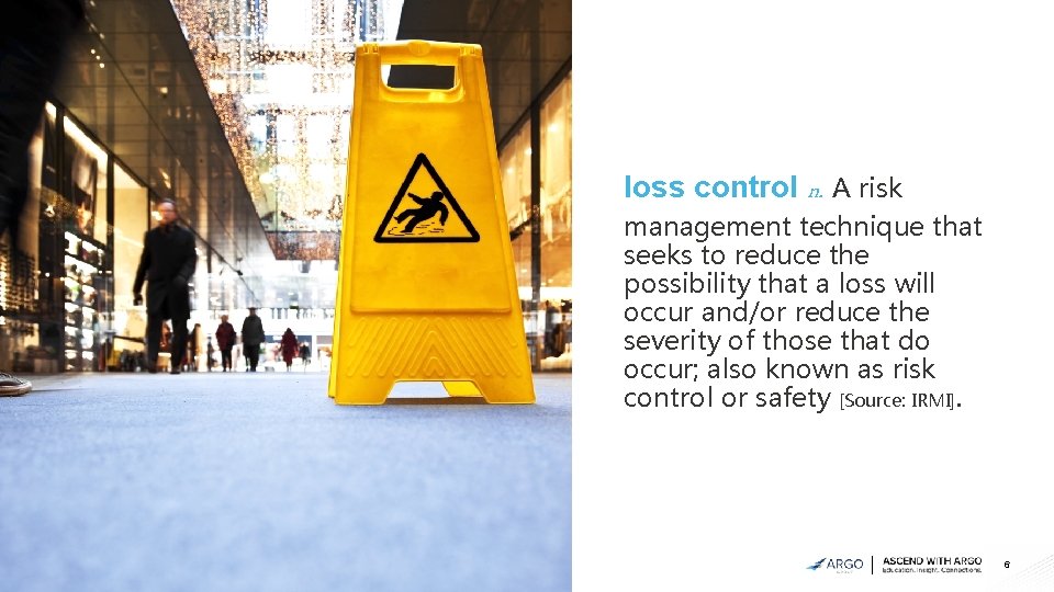 loss control n. A risk management technique that seeks to reduce the possibility that