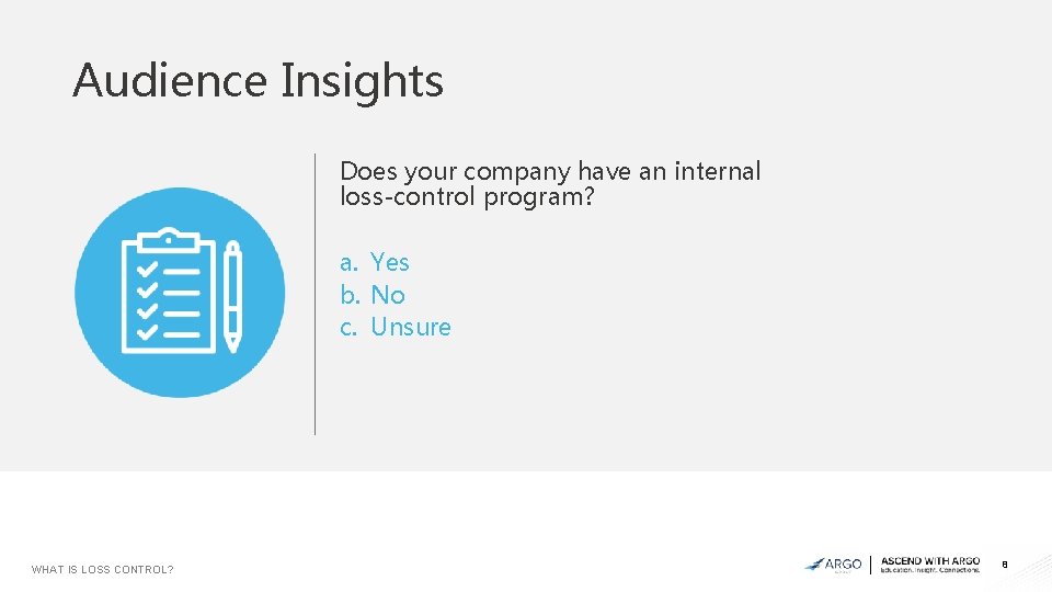 Audience Insights Does your company have an internal loss-control program? a. Yes b. No