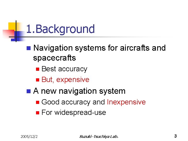 1. Background n Navigation systems for aircrafts and spacecrafts Best accuracy n But, expensive