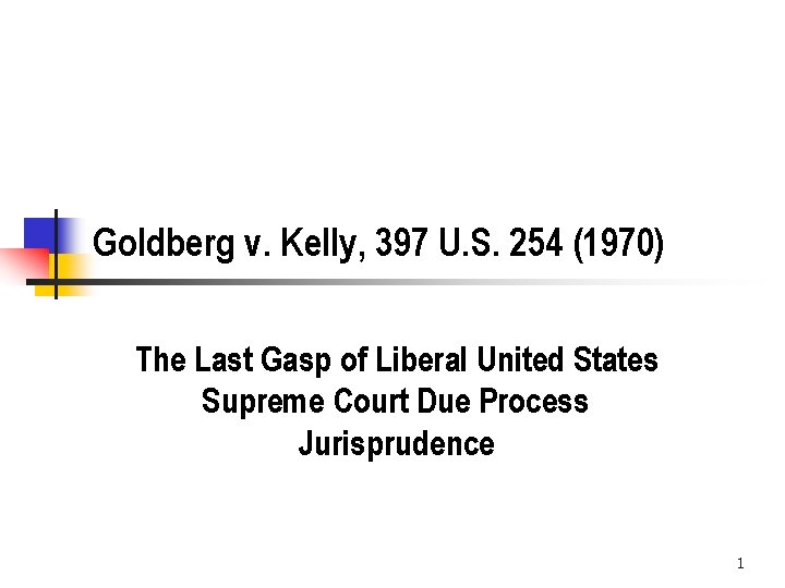 Goldberg v. Kelly, 397 U. S. 254 (1970) The Last Gasp of Liberal United