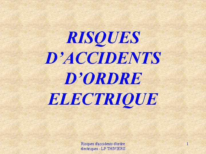 RISQUES D’ACCIDENTS D’ORDRE ELECTRIQUE Risques d'accidents d'ordre électriques - LP THIVIERS 1 