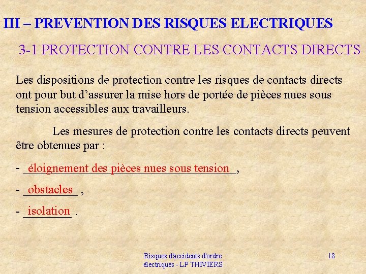 III – PREVENTION DES RISQUES ELECTRIQUES 3 -1 PROTECTION CONTRE LES CONTACTS DIRECTS Les