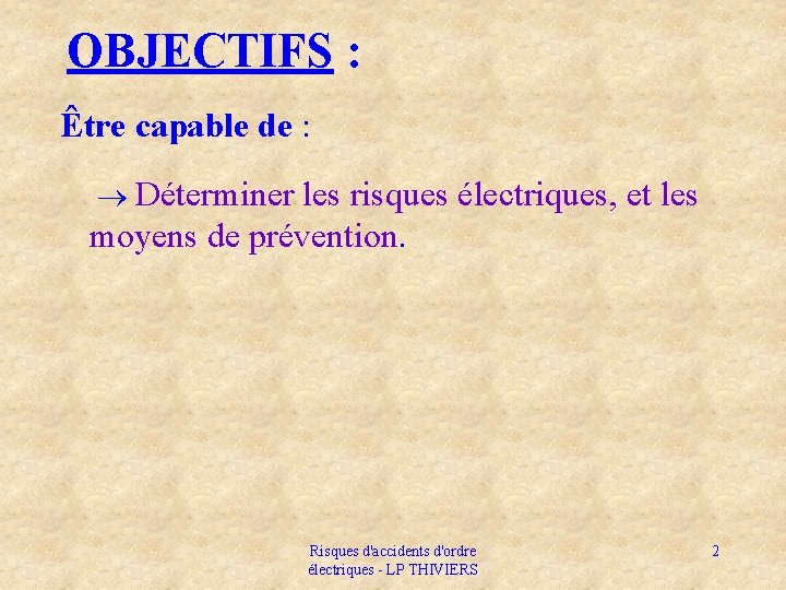 OBJECTIFS : Être capable de : Déterminer les risques électriques, et les moyens de