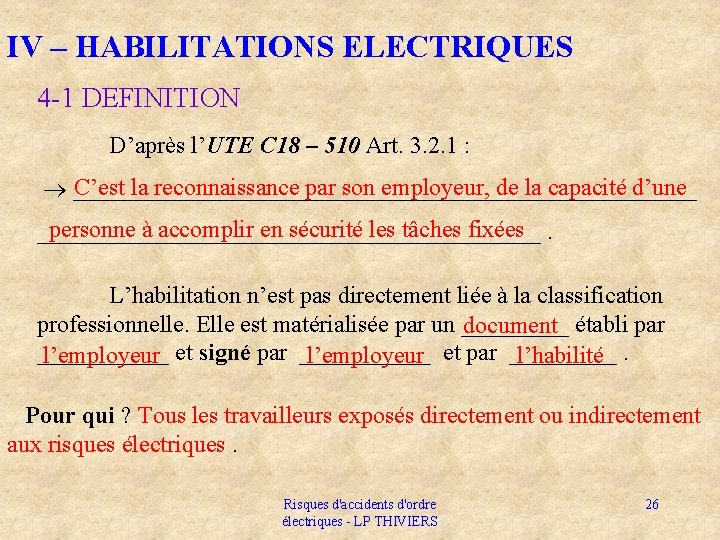IV – HABILITATIONS ELECTRIQUES 4 -1 DEFINITION D’après l’UTE C 18 – 510 Art.
