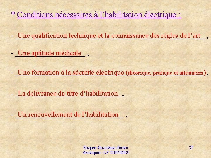 * Conditions nécessaires à l’habilitation électrique : - ___________________________ , Une qualification technique et