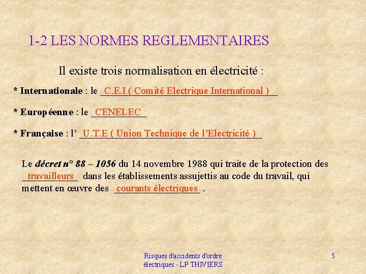 1 -2 LES NORMES REGLEMENTAIRES Il existe trois normalisation en électricité : * Internationale