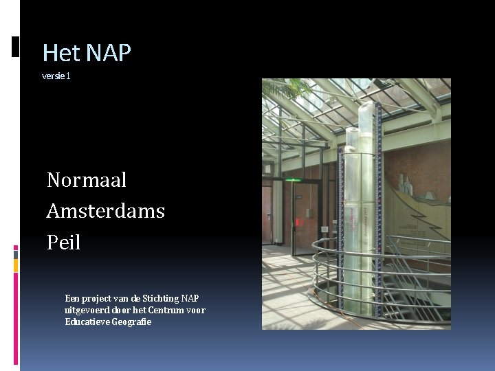 Het NAP versie 1 Normaal Amsterdams Peil Een project van de Stichting NAP uitgevoerd