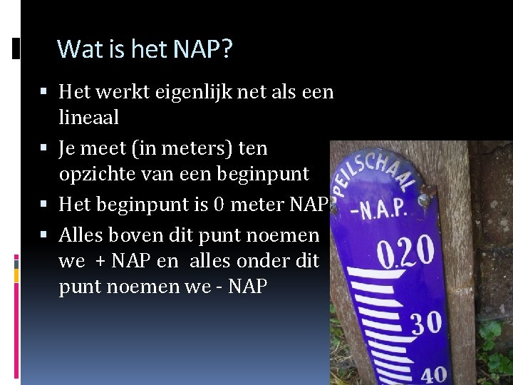 Wat is het NAP? Het werkt eigenlijk net als een lineaal Je meet (in