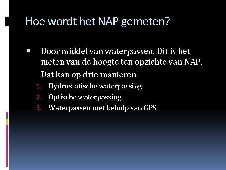 Hoe wordt het NAP gemeten? Door middel van waterpassen. Dit is het meten van