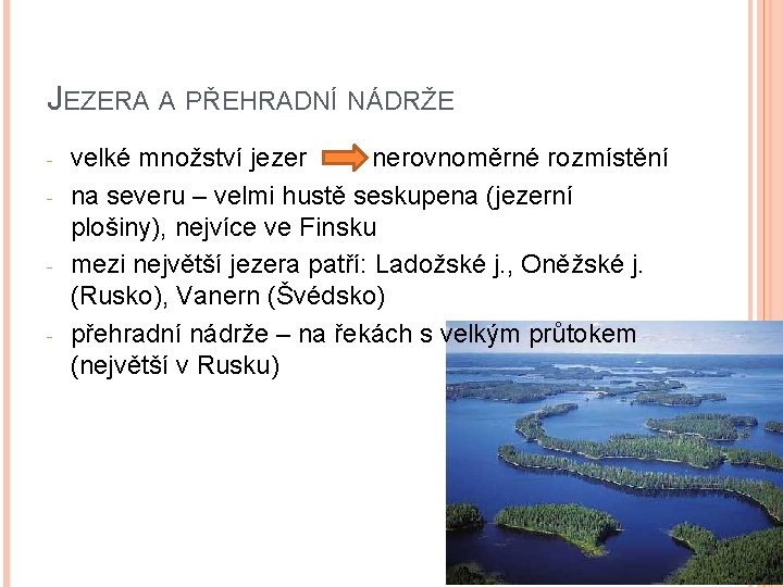 JEZERA A PŘEHRADNÍ NÁDRŽE - - - velké množství jezer nerovnoměrné rozmístění na severu