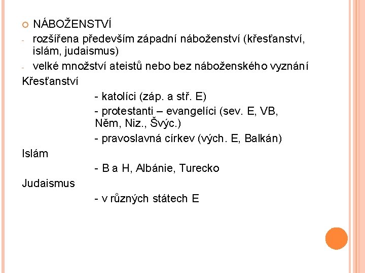 NÁBOŽENSTVÍ - rozšířena především západní náboženství (křesťanství, islám, judaismus) - velké množství ateistů nebo