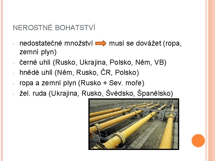 NEROSTNÉ BOHATSTVÍ - - nedostatečné množství musí se dovážet (ropa, zemní plyn) černé uhlí