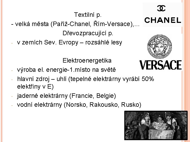 Textilní p. - velká města (Paříž-Chanel, Řím-Versace), … Dřevozpracující p. - v zemích Sev.