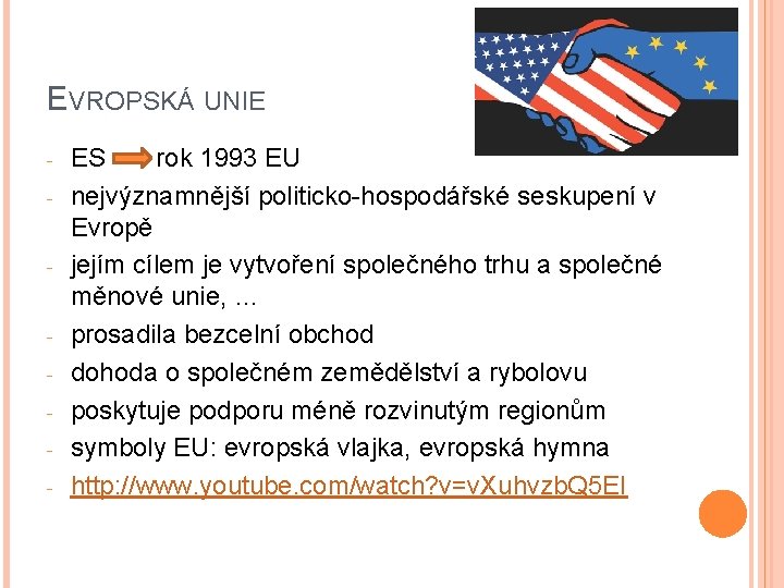 EVROPSKÁ UNIE - - - ES rok 1993 EU nejvýznamnější politicko-hospodářské seskupení v Evropě