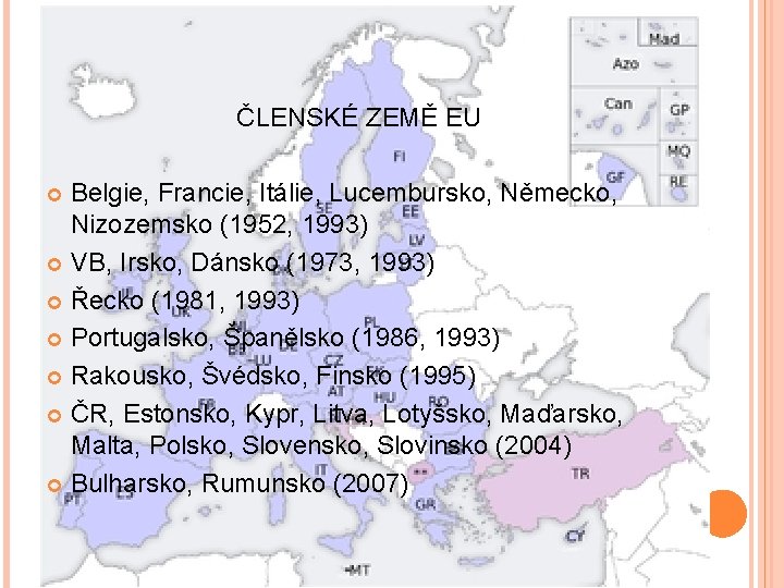 ČLENSKÉ ZEMĚ EU Belgie, Francie, Itálie, Lucembursko, Německo, Nizozemsko (1952, 1993) VB, Irsko, Dánsko