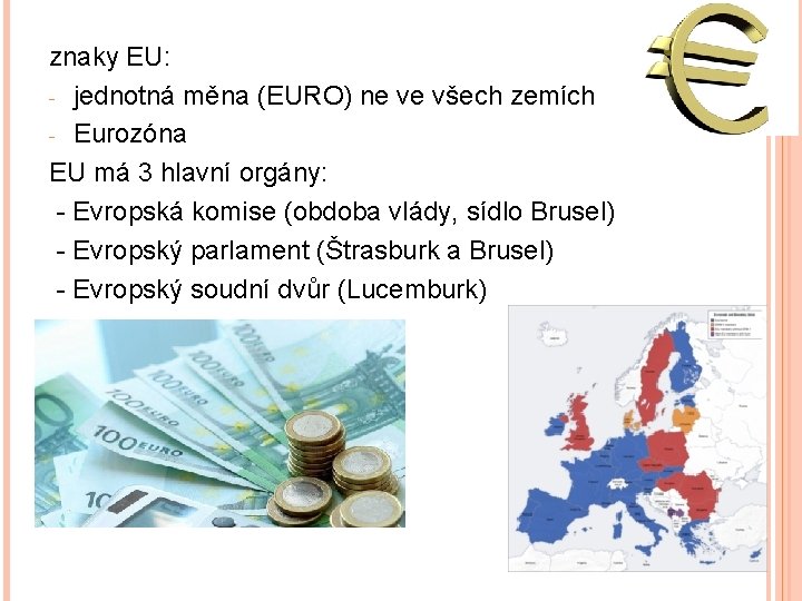 znaky EU: - jednotná měna (EURO) ne ve všech zemích - Eurozóna EU má