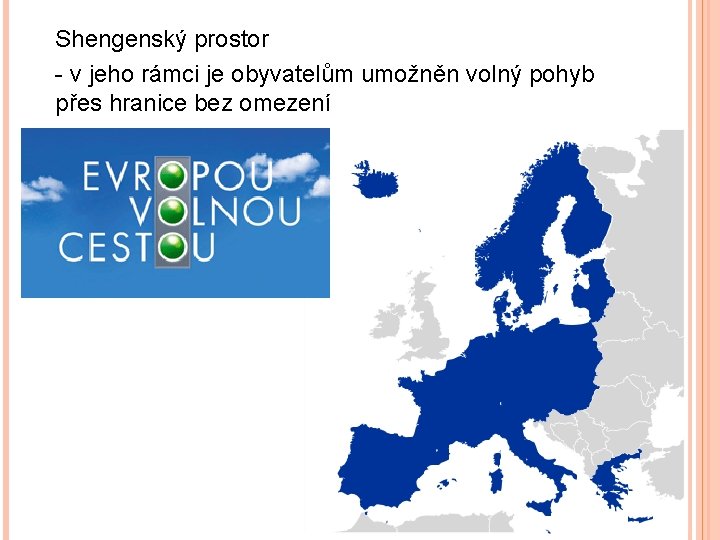 Shengenský prostor - v jeho rámci je obyvatelům umožněn volný pohyb přes hranice bez