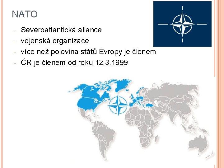 NATO - Severoatlantická aliance vojenská organizace více než polovina států Evropy je členem ČR