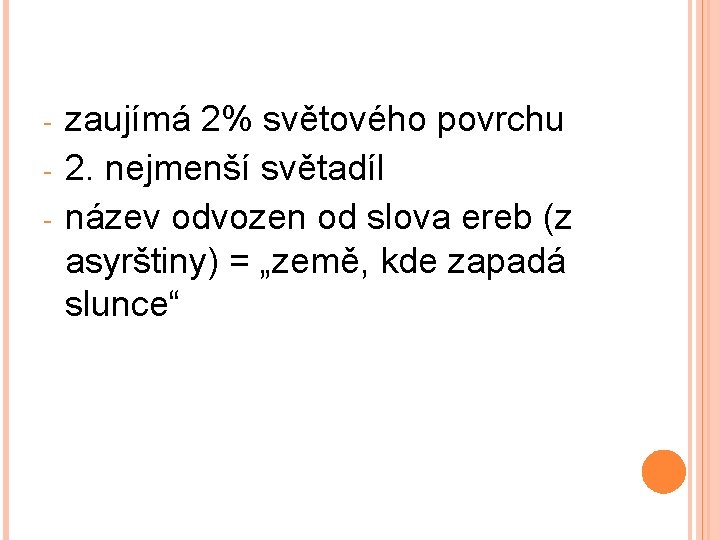 - zaujímá 2% světového povrchu 2. nejmenší světadíl název odvozen od slova ereb (z