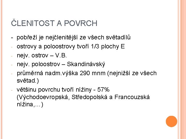 ČLENITOST A POVRCH - pobřeží je nejčlenitější ze všech světadílů - ostrovy a poloostrovy