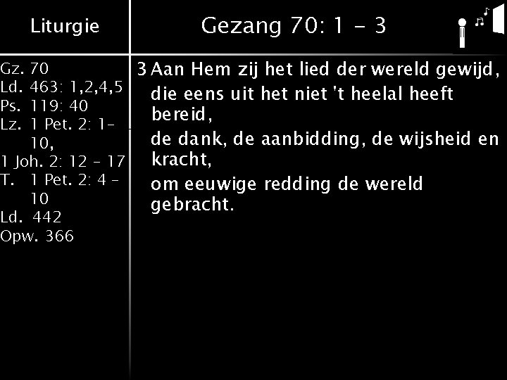 Liturgie Gezang 70: 1 - 3 70 3 Aan Hem zij het lied der