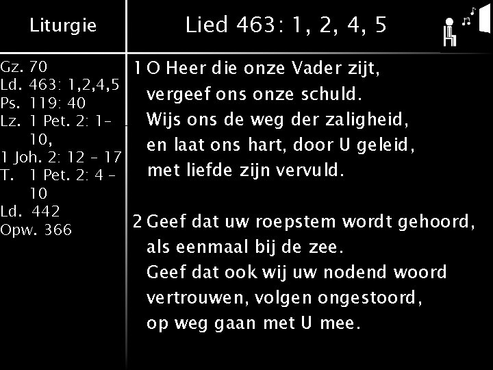 Liturgie Lied 463: 1, 2, 4, 5 70 1 O Heer die onze Vader