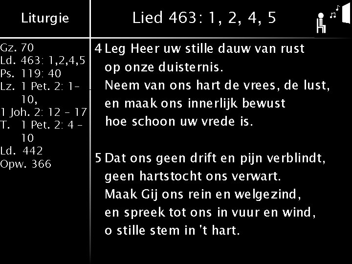 Liturgie Lied 463: 1, 2, 4, 5 70 4 Leg Heer uw stille dauw