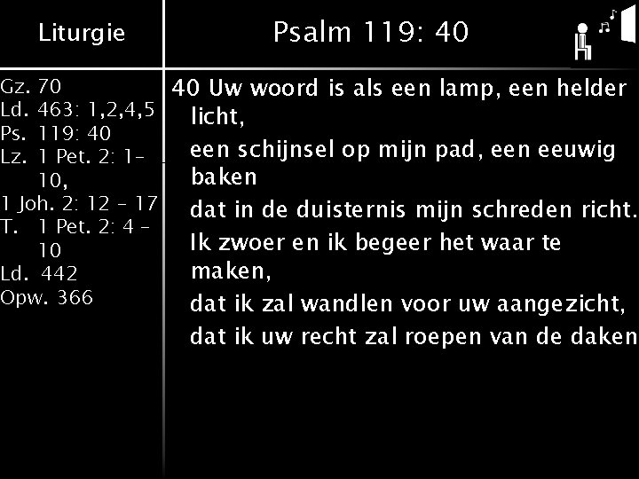 Liturgie Psalm 119: 40 70 40 Uw woord is als een lamp, een helder