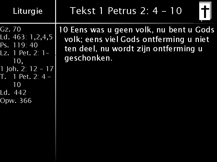 Liturgie Tekst 1 Petrus 2: 4 - 10 70 10 Eens was u geen