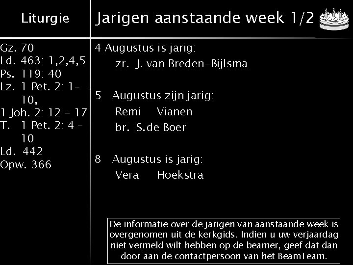 Liturgie Jarigen aanstaande week 1/2 Gz. Ld. Ps. Lz. 70 4 Augustus is jarig: