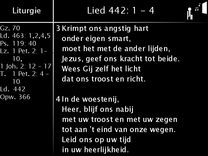 Liturgie Lied 442: 1 - 4 70 3 Krimpt ons angstig hart 463: 1,