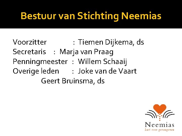 Bestuur van Stichting Neemias Voorzitter : Tiemen Dijkema, ds Secretaris : Marja van Praag