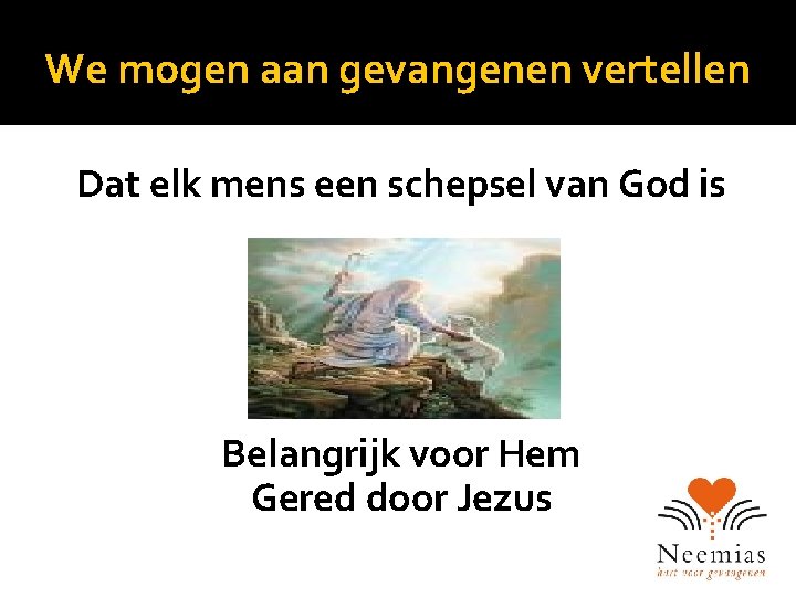 We mogen aan gevangenen vertellen Dat elk mens een schepsel van God is Belangrijk