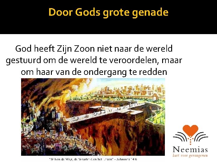 Door Gods grote genade God heeft Zijn Zoon niet naar de wereld gestuurd om