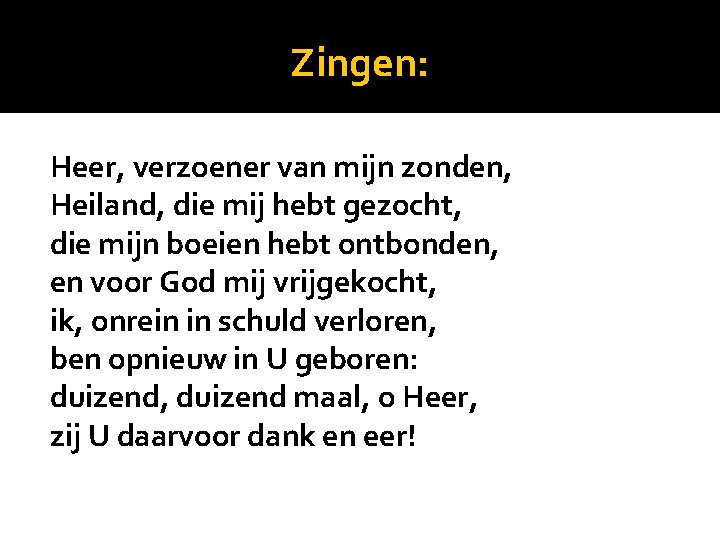 Zingen: Heer, verzoener van mijn zonden, Heiland, die mij hebt gezocht, die mijn boeien