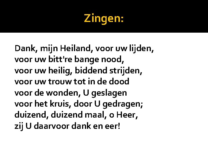 Zingen: Dank, mijn Heiland, voor uw lijden, voor uw bitt're bange nood, voor uw