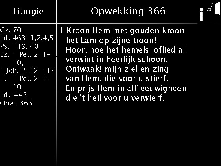Liturgie Opwekking 366 70 1 Kroon Hem met gouden kroon 463: 1, 2, 4,