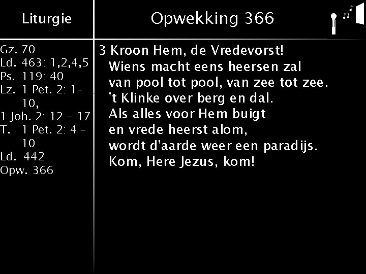 Liturgie Opwekking 366 70 3 Kroon Hem, de Vredevorst! 463: 1, 2, 4, 5