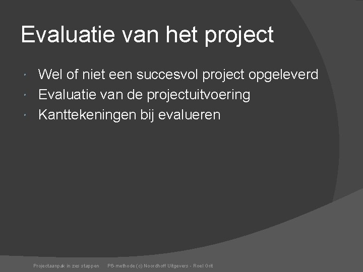 Evaluatie van het project Wel of niet een succesvol project opgeleverd Evaluatie van de
