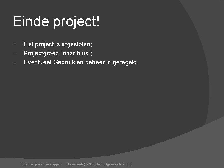 Einde project! Het project is afgesloten; Projectgroep “naar huis”; Eventueel Gebruik en beheer is