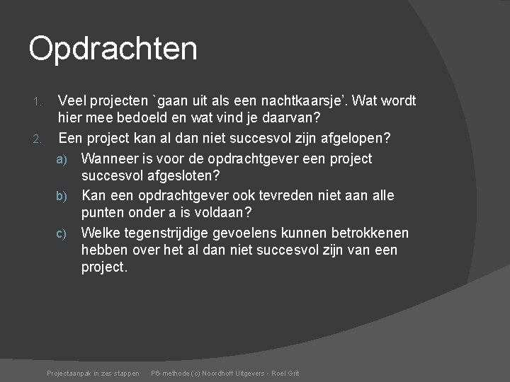 Opdrachten Veel projecten `gaan uit als een nachtkaarsje’. Wat wordt hier mee bedoeld en